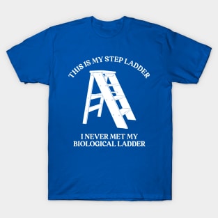 This is My Step Ladder T-Shirt